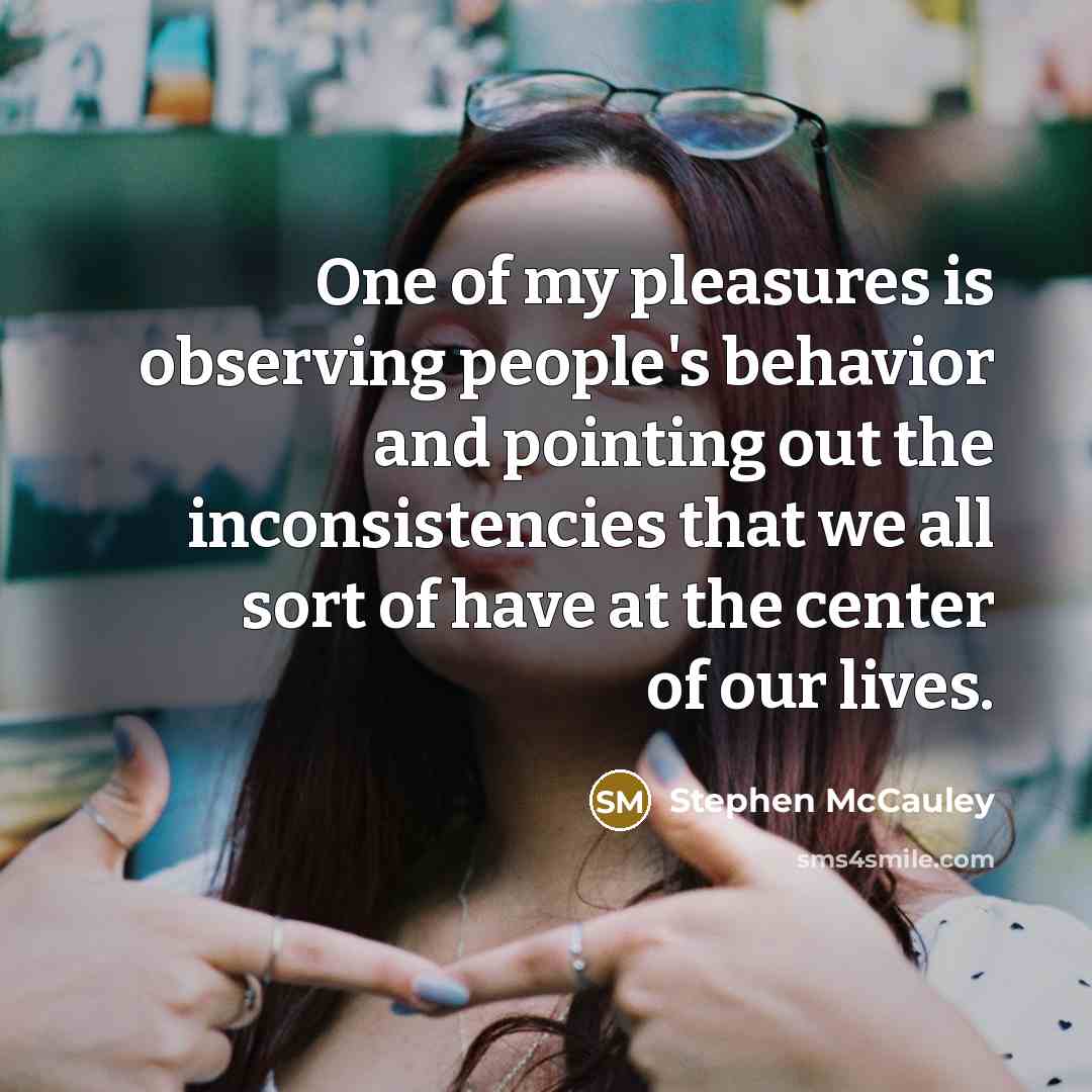 “One of my pleasures is observing people's behavior and pointing…” quote by Stephen McCauley