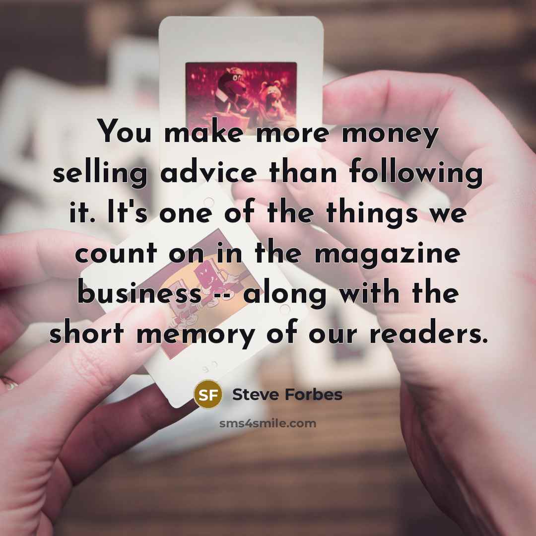 “You make more money selling advice than following it. It's…” quote by Steve Forbes