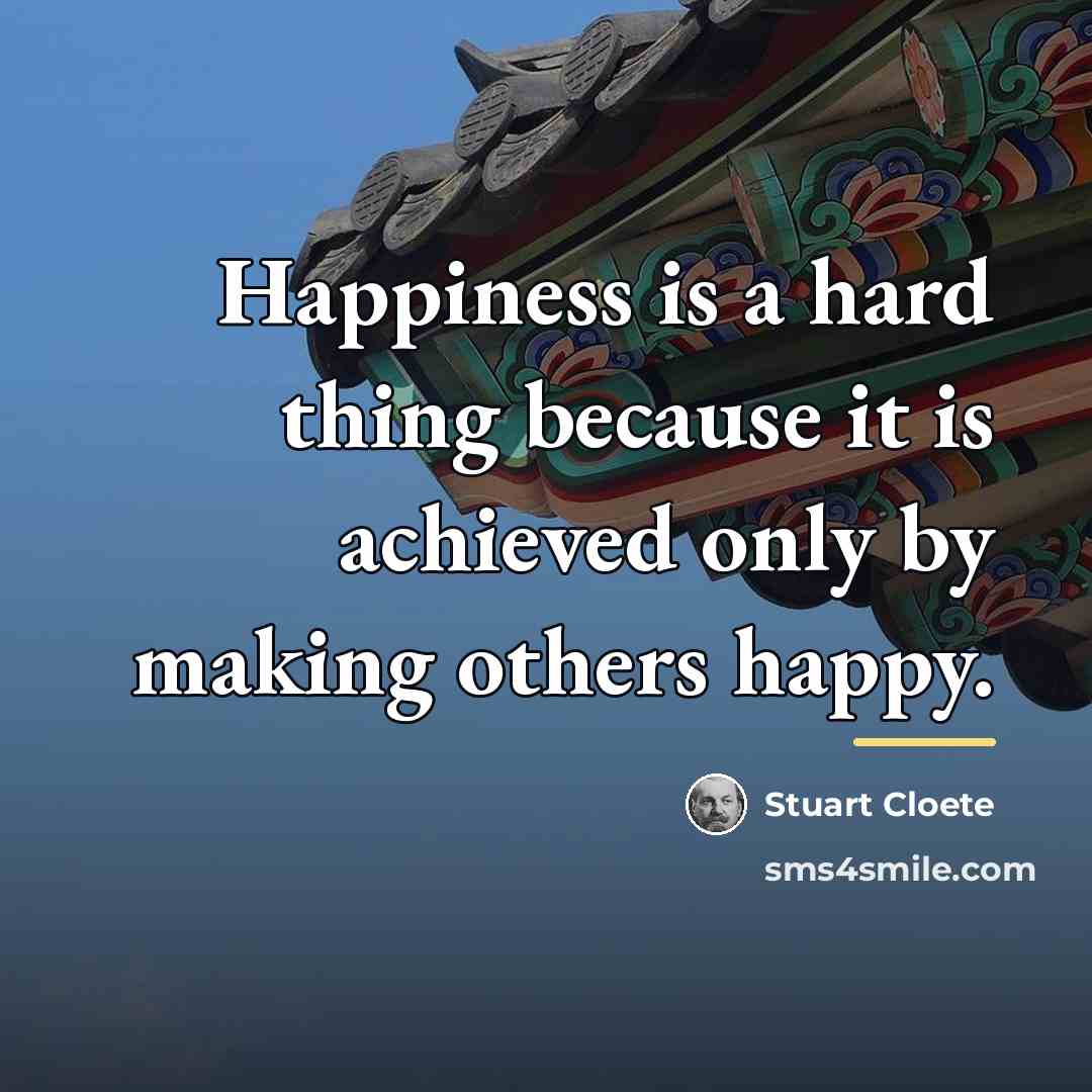 “Happiness is a hard thing because it is achieved only…” quote by Stuart Cloete