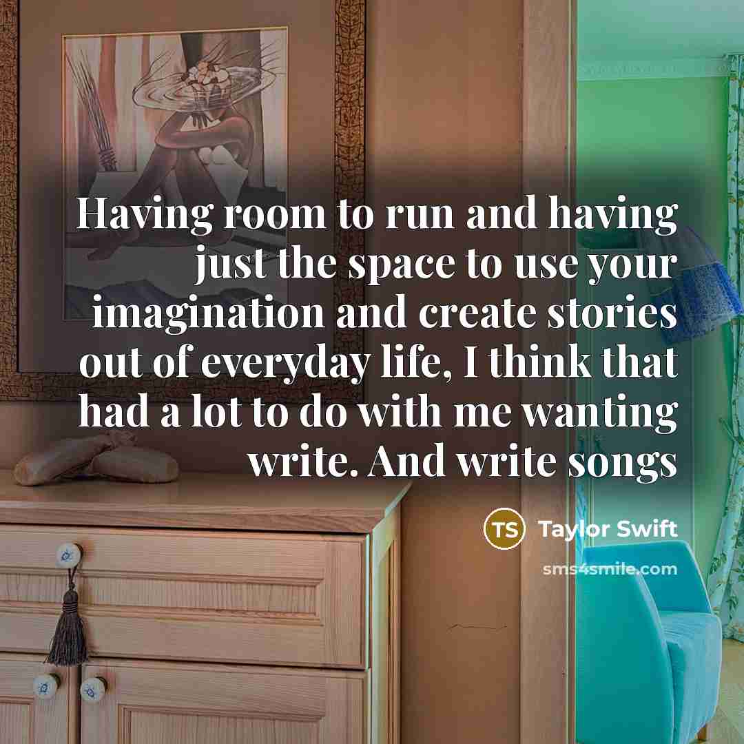 “Having room to run and having just the space to…” quote by Taylor Swift