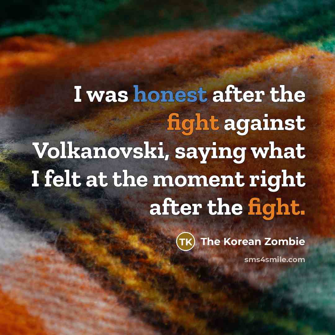 “I was honest after the fight against Volkanovski, saying what…” quote by The Korean Zombie