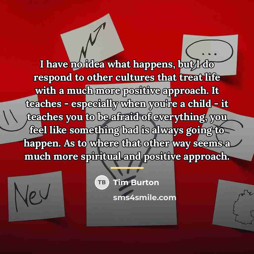 “I have no idea what happens, but I do respond…” quote by Tim Burton