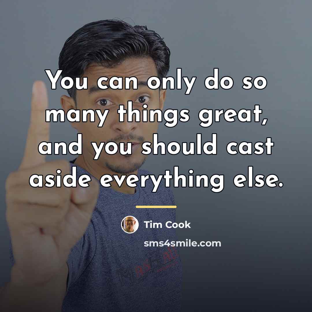 “You can only do so many things great, and you…” quote by Tim Cook