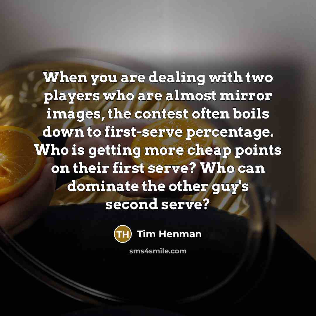 “When you are dealing with two players who are almost…” quote by Tim Henman