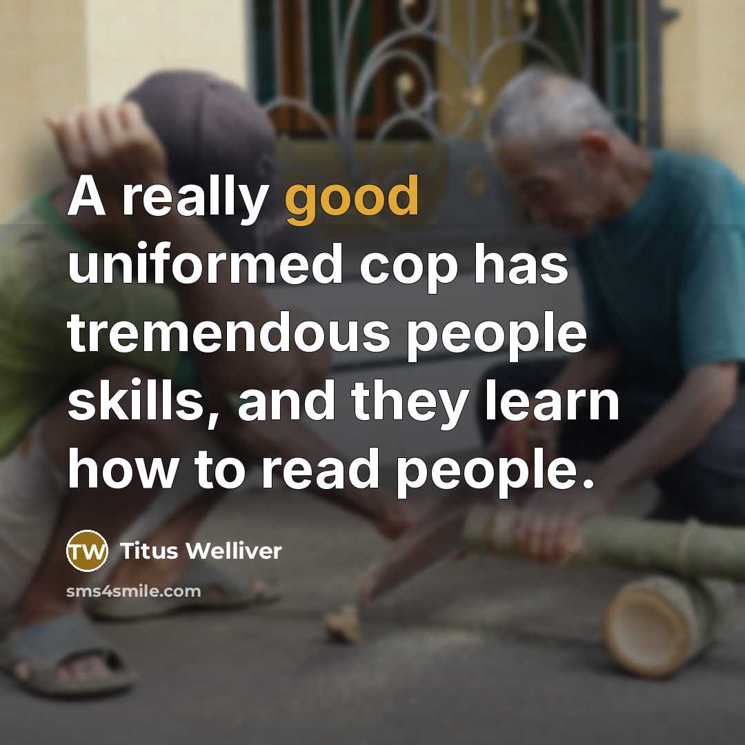 “A really good uniformed cop has tremendous people skills, and…” quote by Titus Welliver