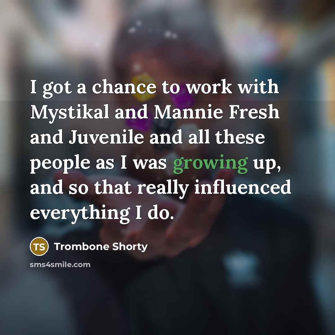 “I got a chance to work with Mystikal and Mannie…” quote by Trombone Shorty