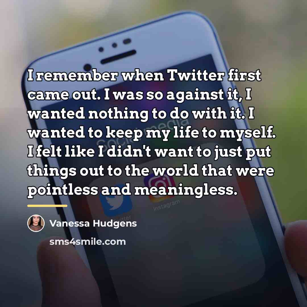 “I remember when Twitter first came out. I was so…” quote by Vanessa Hudgens