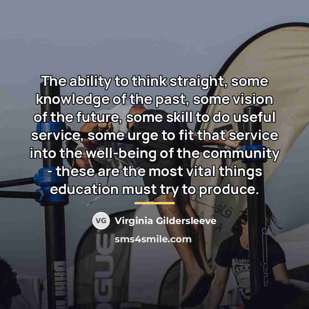 “The ability to think straight, some knowledge of the past,…” quote by Virginia Gildersleeve