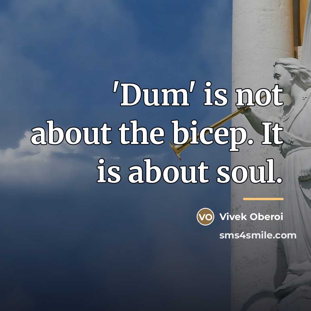 “'Dum' is not about the bicep. It is about soul.…” quote by Vivek Oberoi