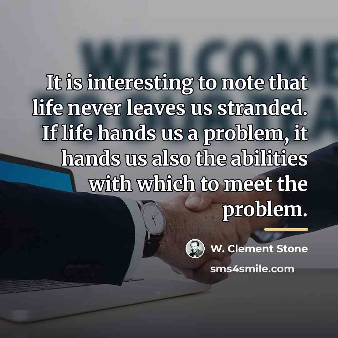 “It is interesting to note that life never leaves us…” quote by W. Clement Stone