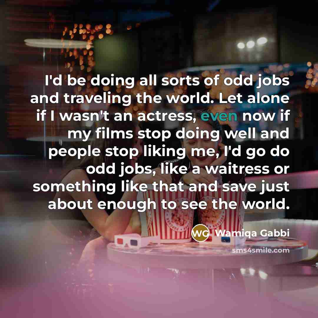 “I'd be doing all sorts of odd jobs and traveling…” quote by Wamiqa Gabbi