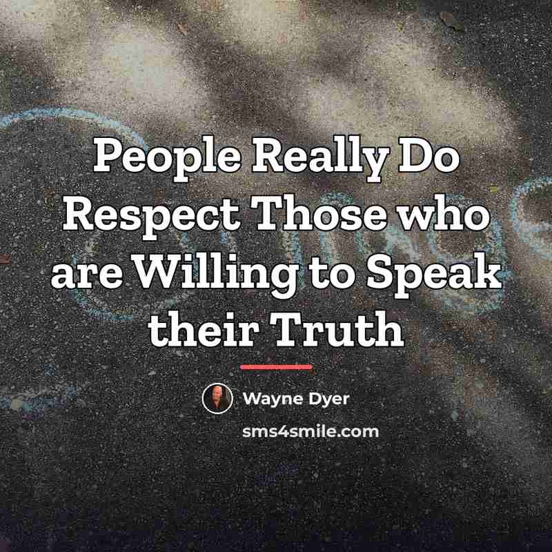 “People Really Do Respect Those who are Willing to Speak…” quote by Wayne Dyer