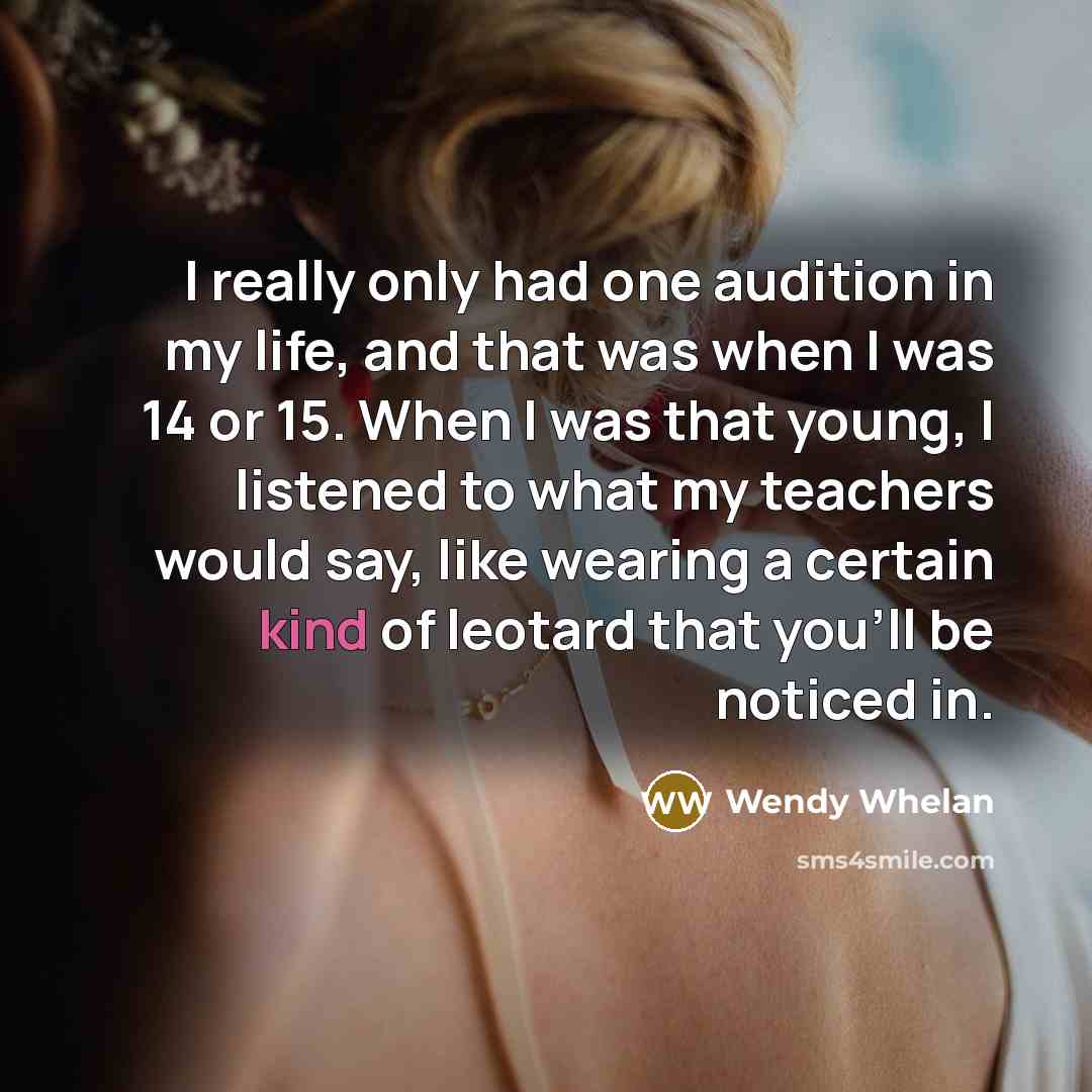 “I really only had one audition in my life, and…” quote by Wendy Whelan