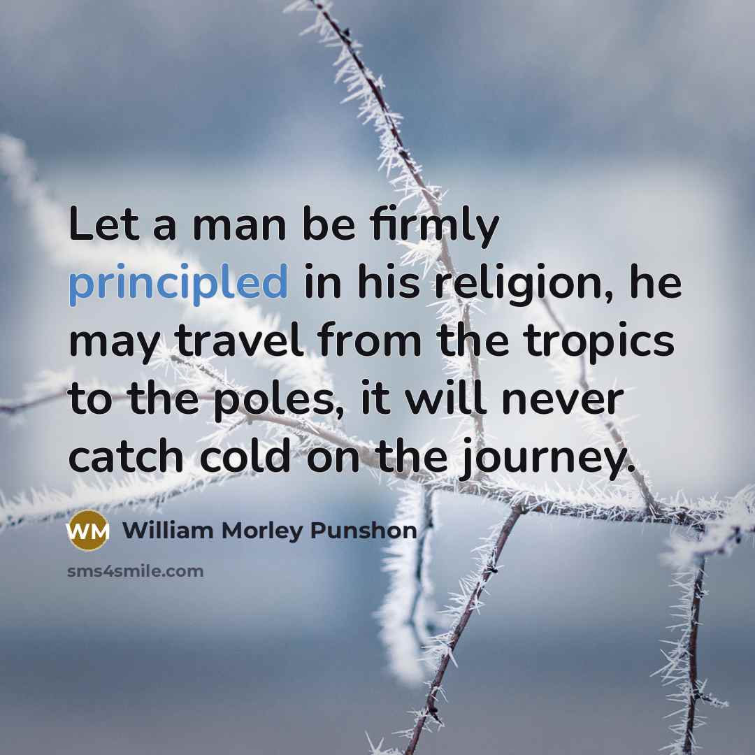 “Let a man be firmly principled in his religion, he…” quote by William Morley Punshon