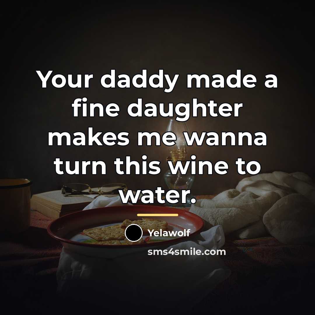 “Your daddy made a fine daughter makes me wanna turn…” quote by Yelawolf