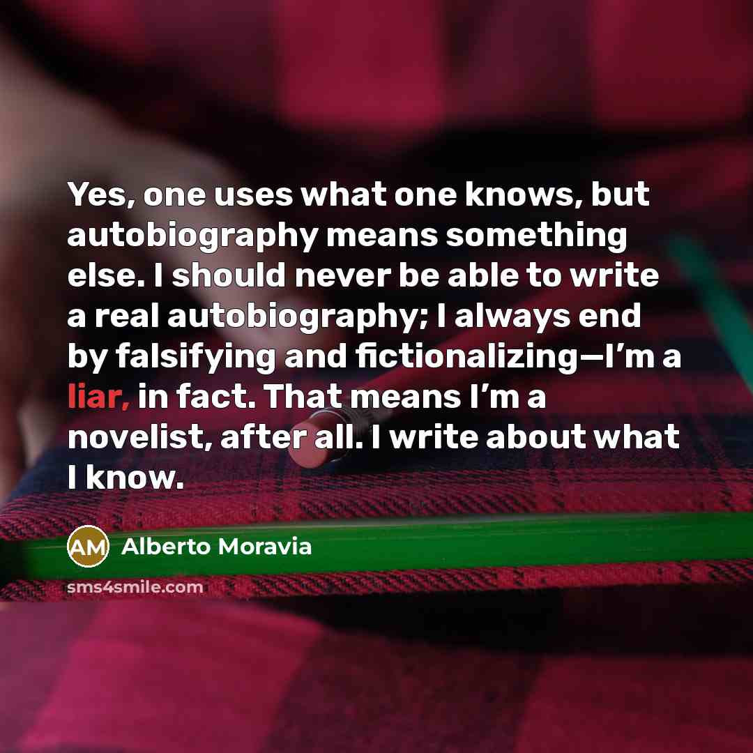 “Yes, one uses what one knows, but autobiography means something…” quote by Alberto Moravia