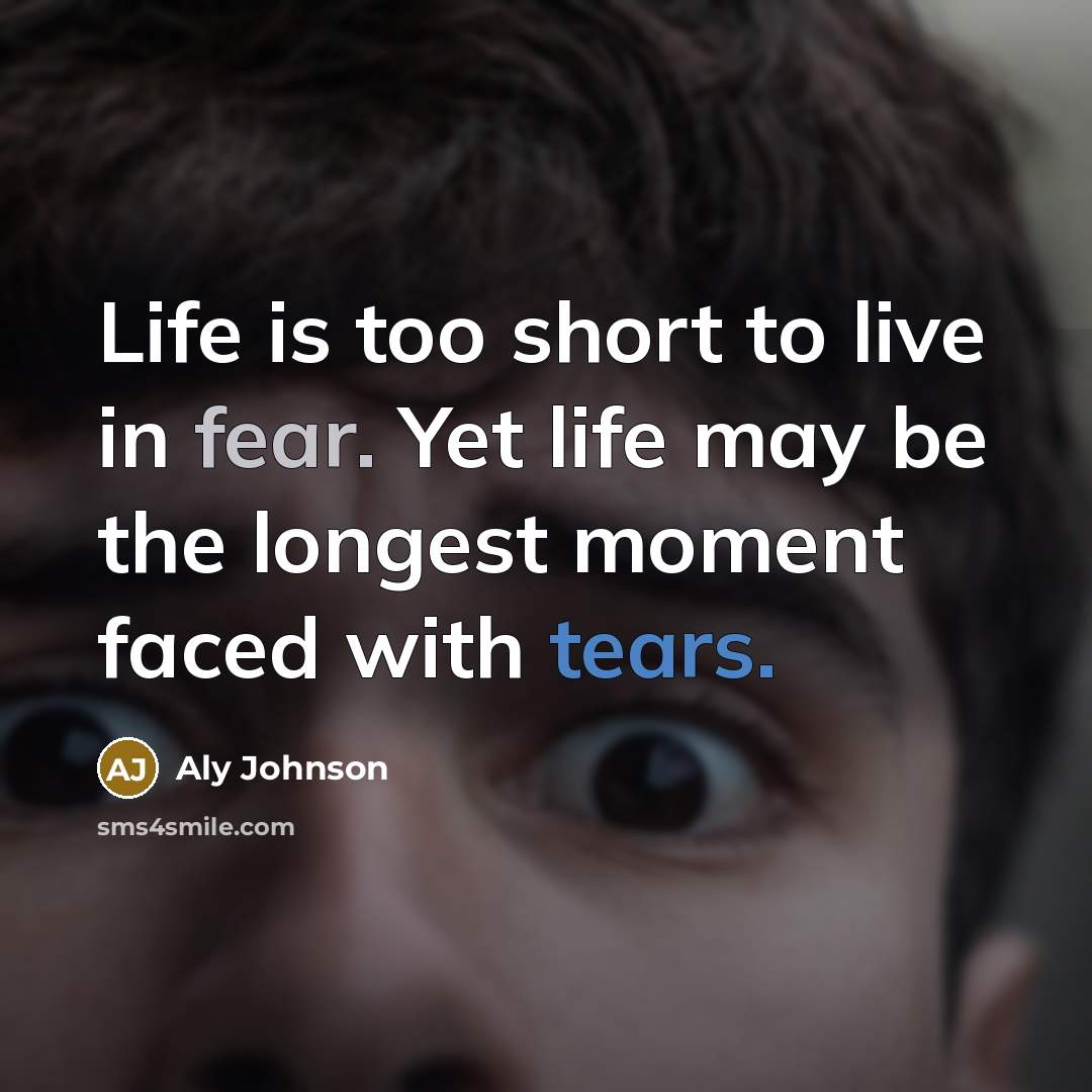 “Life is too short to live in fear. Yet life…” quote by Aly Johnson