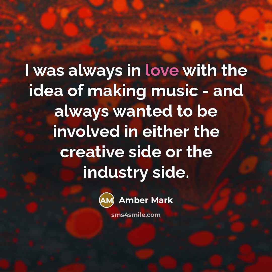 “I was always in love with the idea of making…” quote by Amber Mark