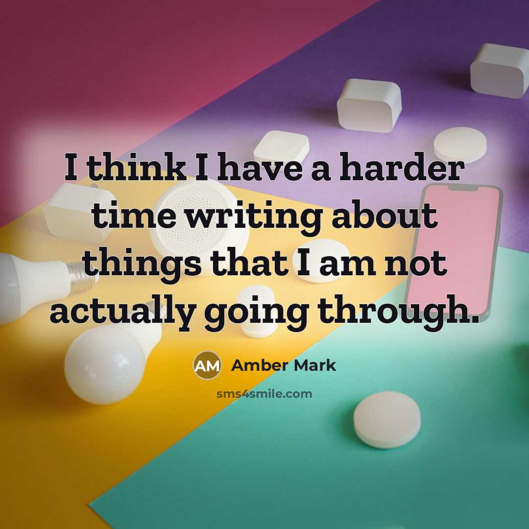 “I think I have a harder time writing about things…” quote by Amber Mark