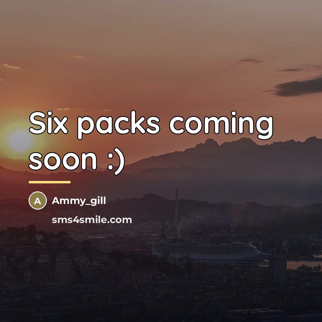 “Six packs coming soon :)…” quote by Ammy_gill