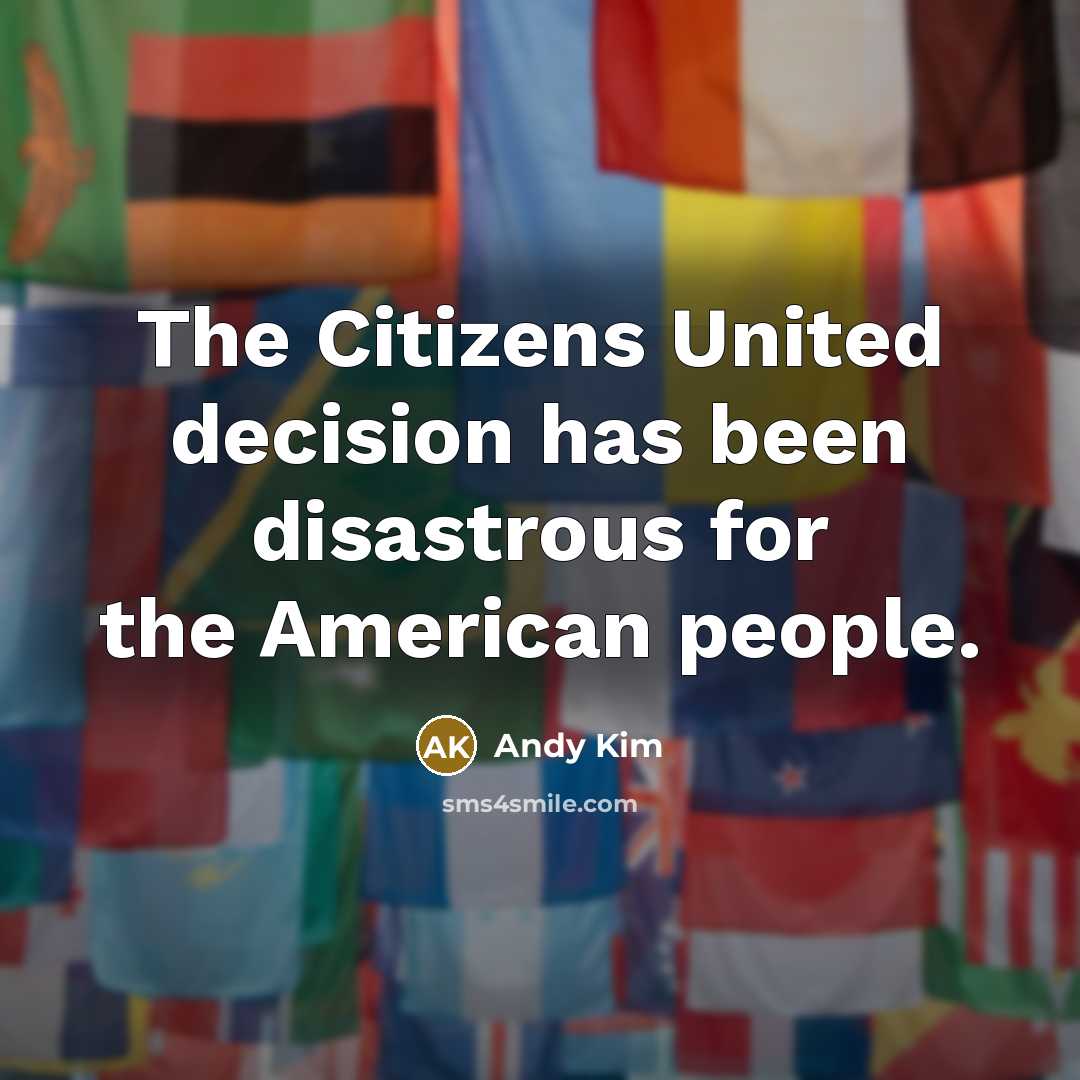 “The Citizens United decision has been disastrous for the American…” quote by Andy Kim
