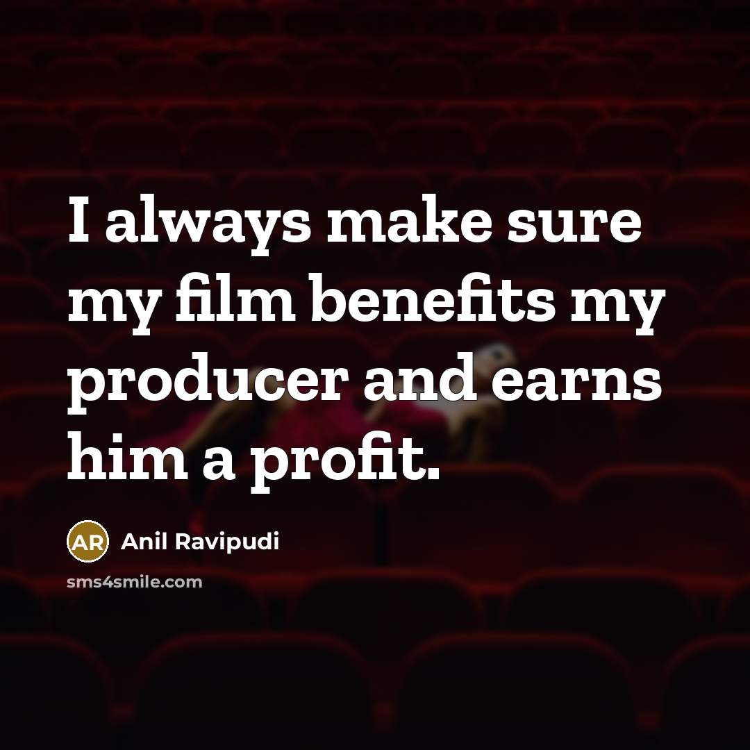 “I always make sure my film benefits my producer and…” quote by Anil Ravipudi