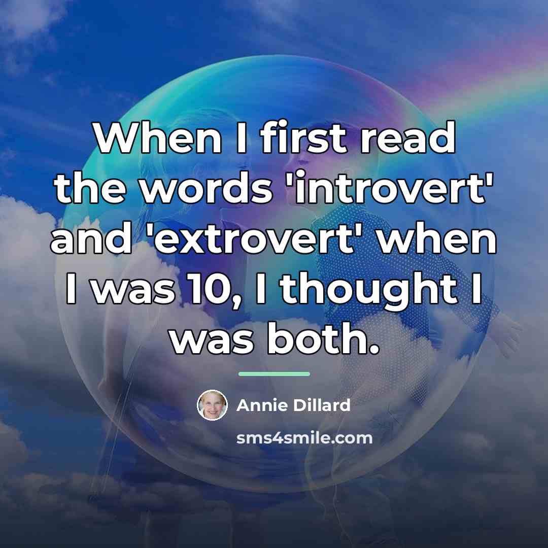 “When I first read the words 'introvert' and 'extrovert' when…” quote by Annie Dillard