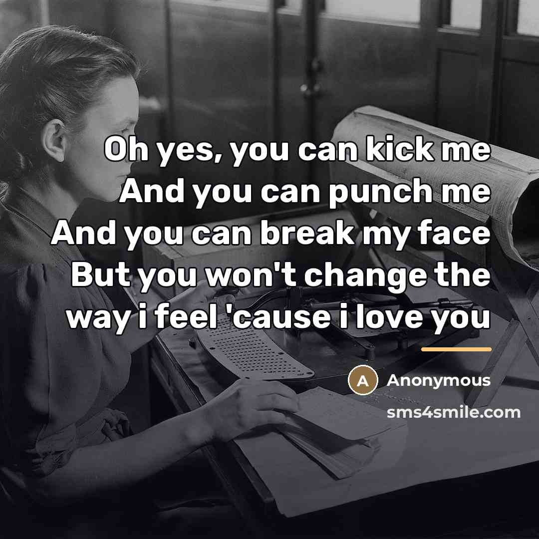 “Oh yes, you can kick me And you can punch…” quote by Anonymous