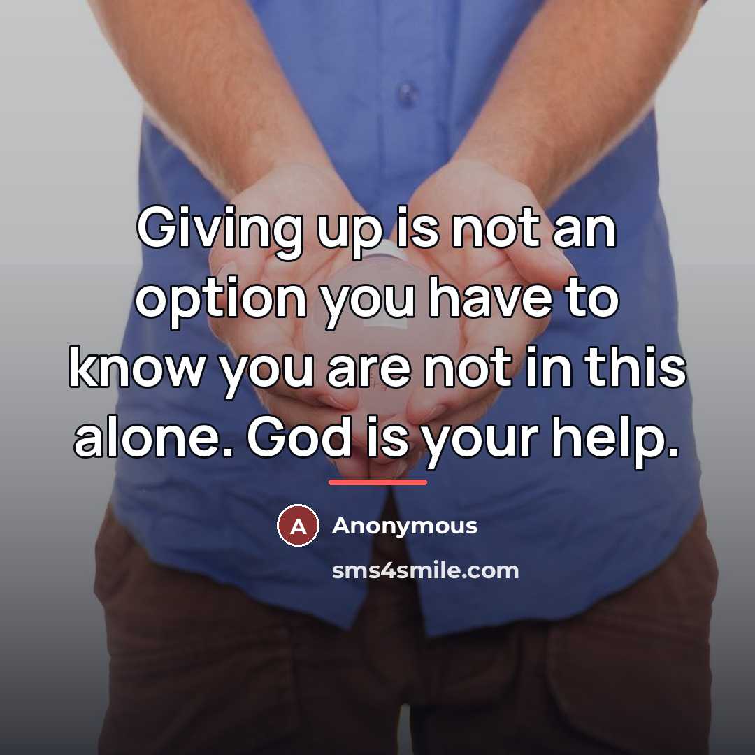 “Giving up is not an option you have to know…” quote by Anonymous