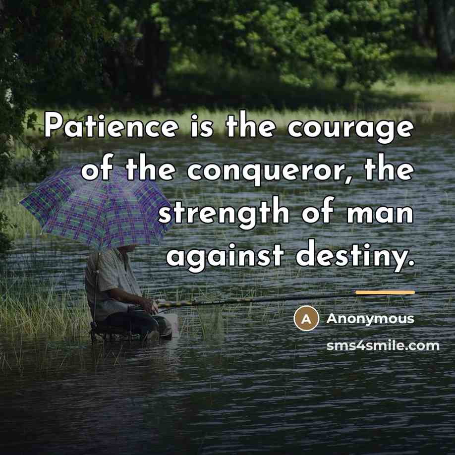 “Patience is the courage of the conqueror, the strength of…” quote by Anonymous