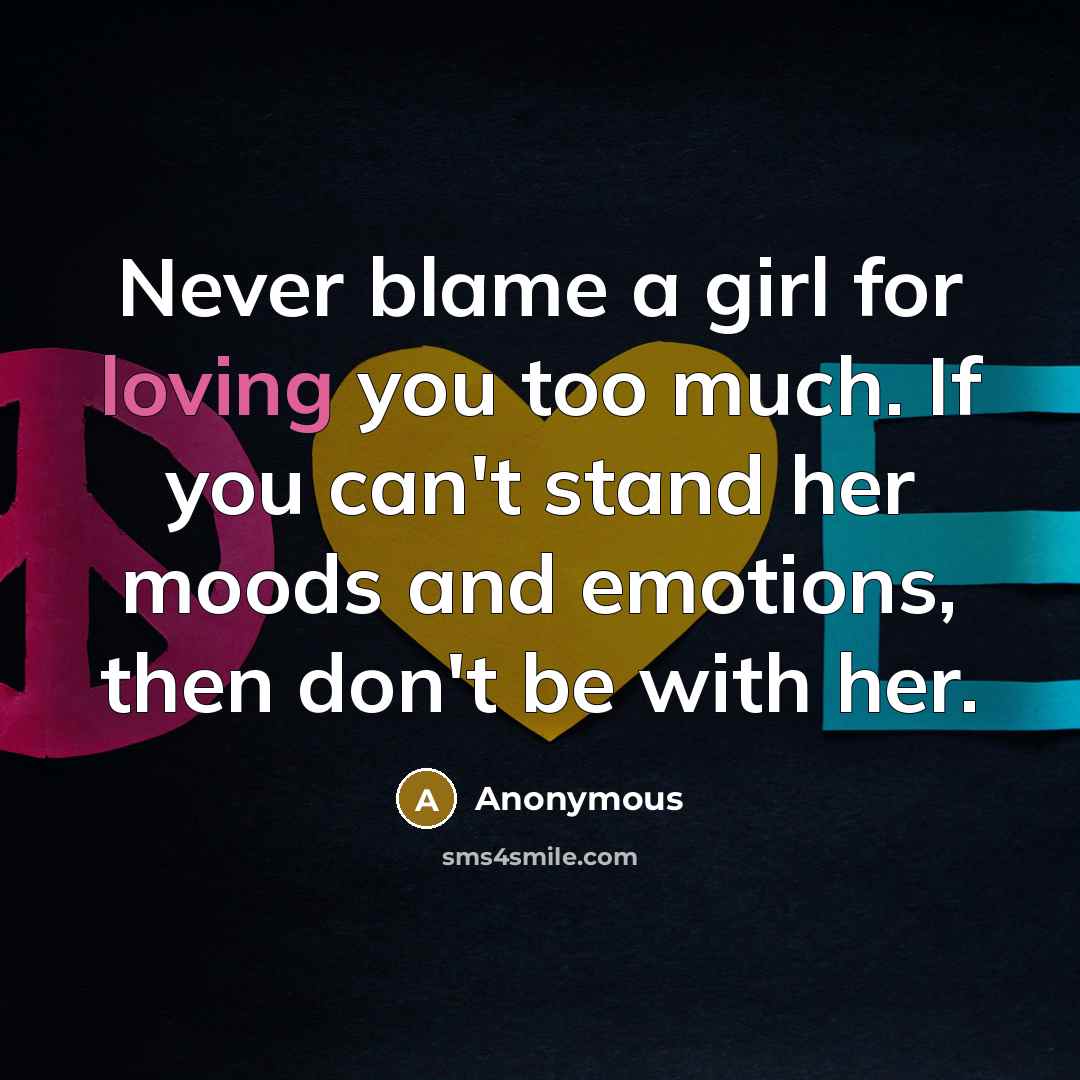 “Never blame a girl for loving you too much. If…” quote by Anonymous