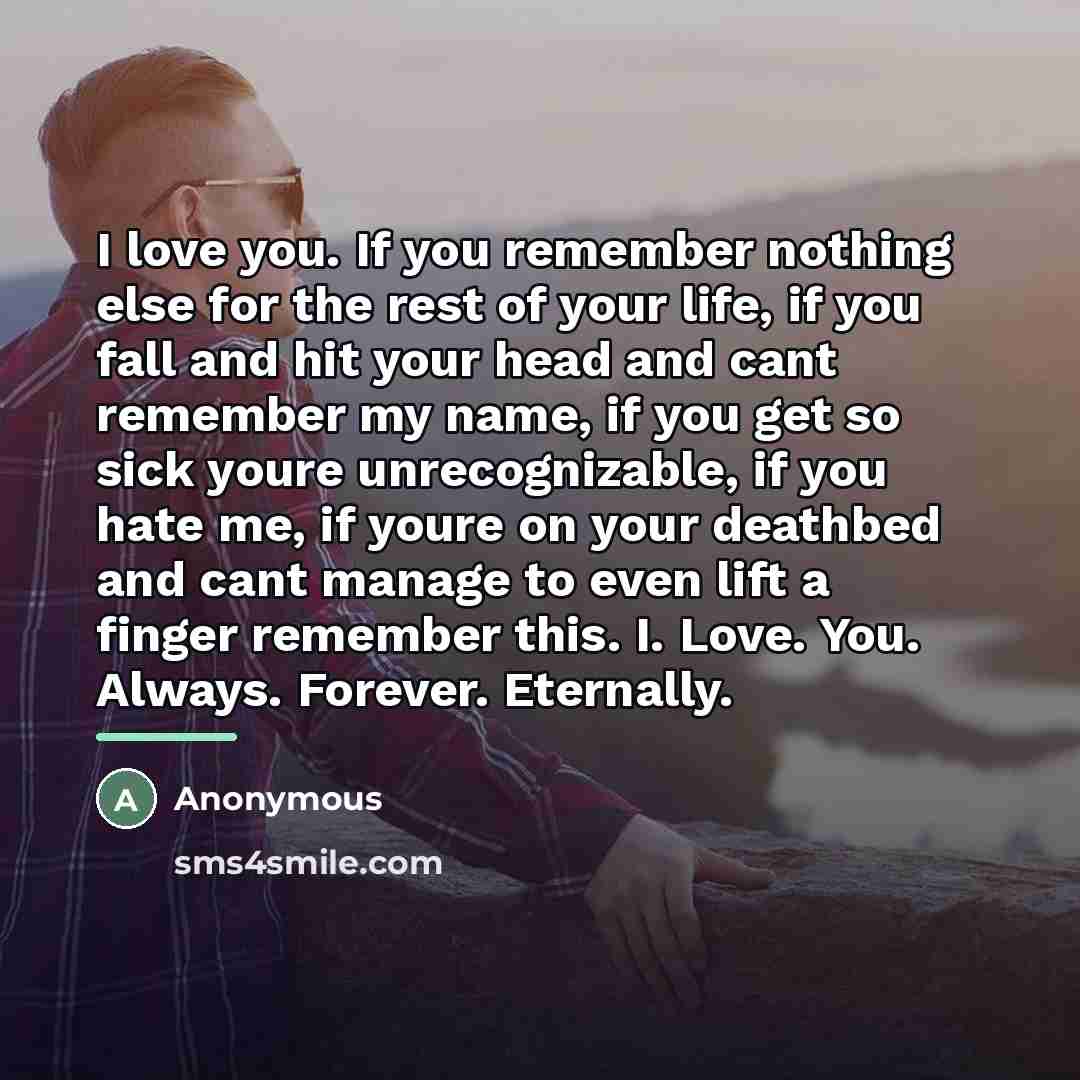 “I love you. If you remember nothing else for the…” quote by Anonymous