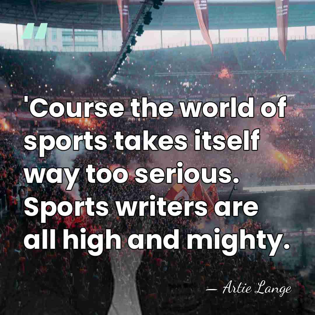 'Course the world of sports takes itself way too serious. Sports writers&hellip; - Artie Lange