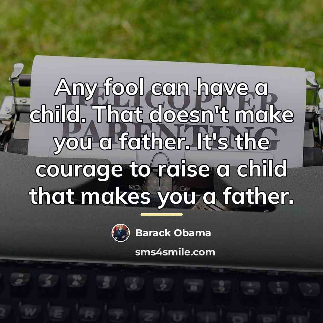 “Any fool can have a child. That doesn't make you…” quote by Barack Obama