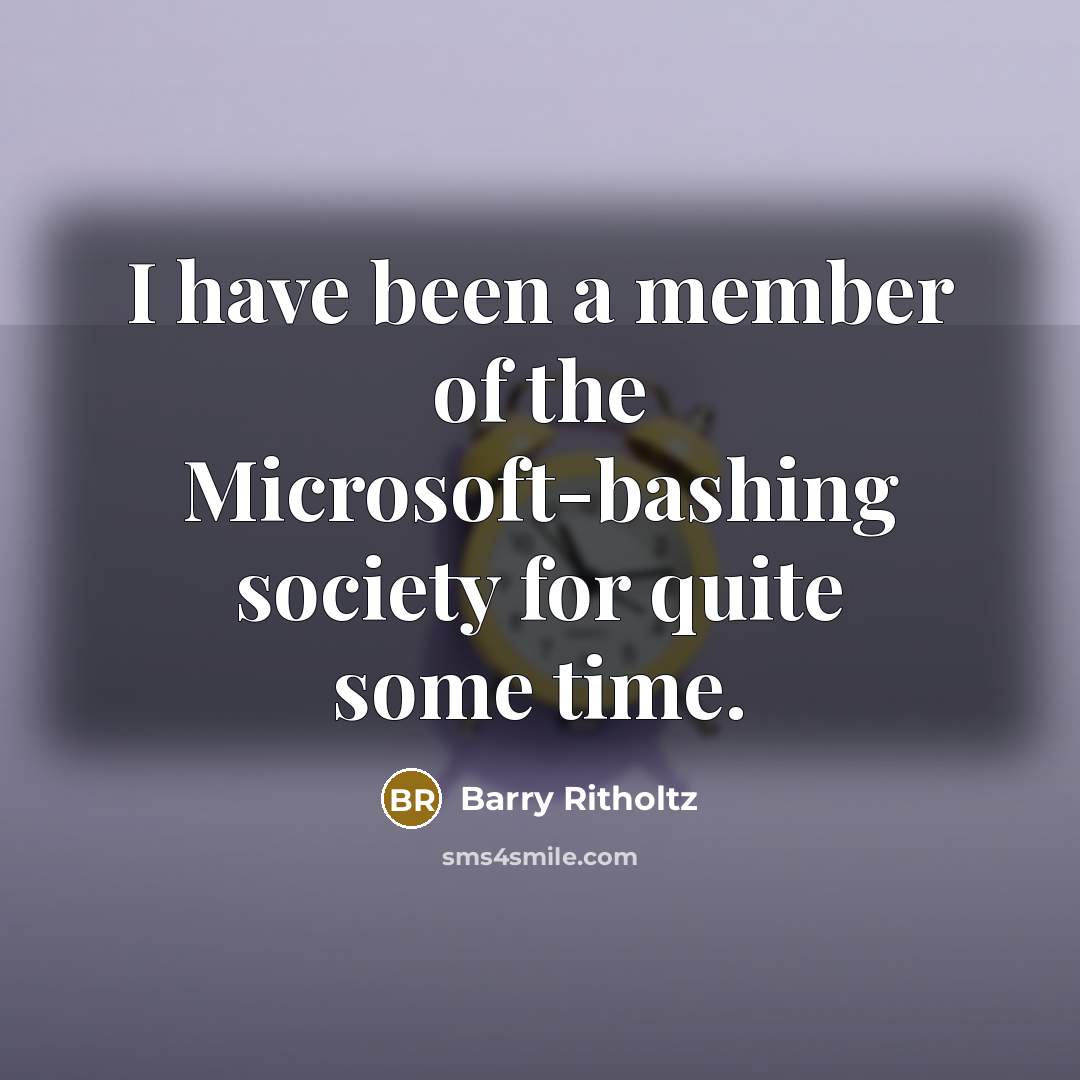 “I have been a member of the Microsoft-bashing society for…” quote by Barry Ritholtz