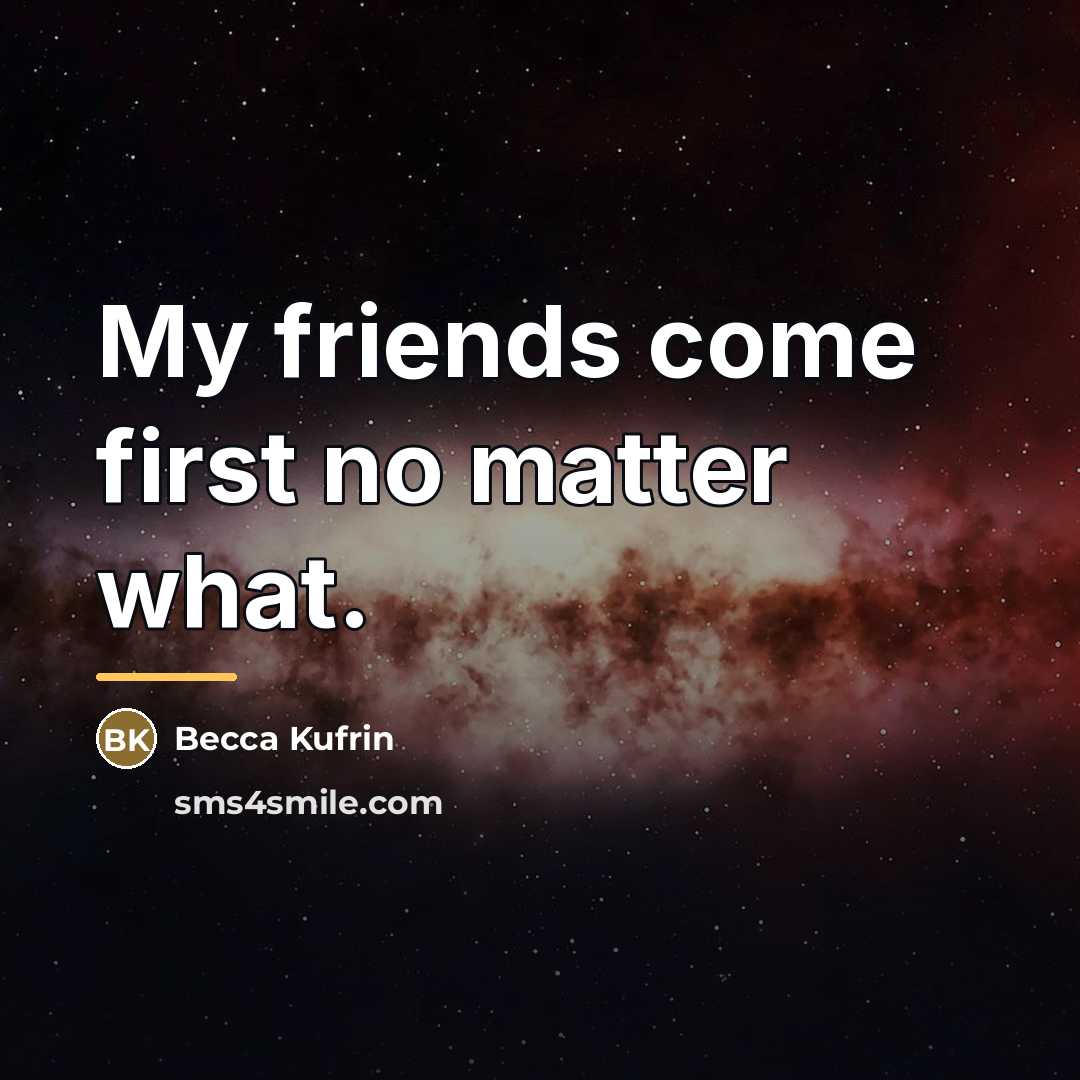 “My friends come first no matter what.…” quote by Becca Kufrin
