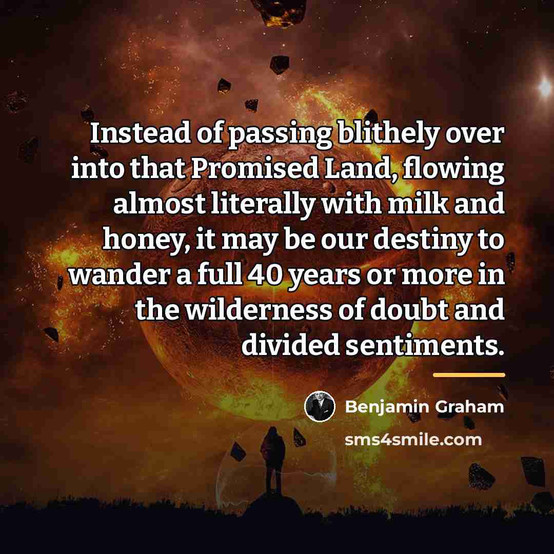 “Instead of passing blithely over into that Promised Land, flowing…” quote by Benjamin Graham