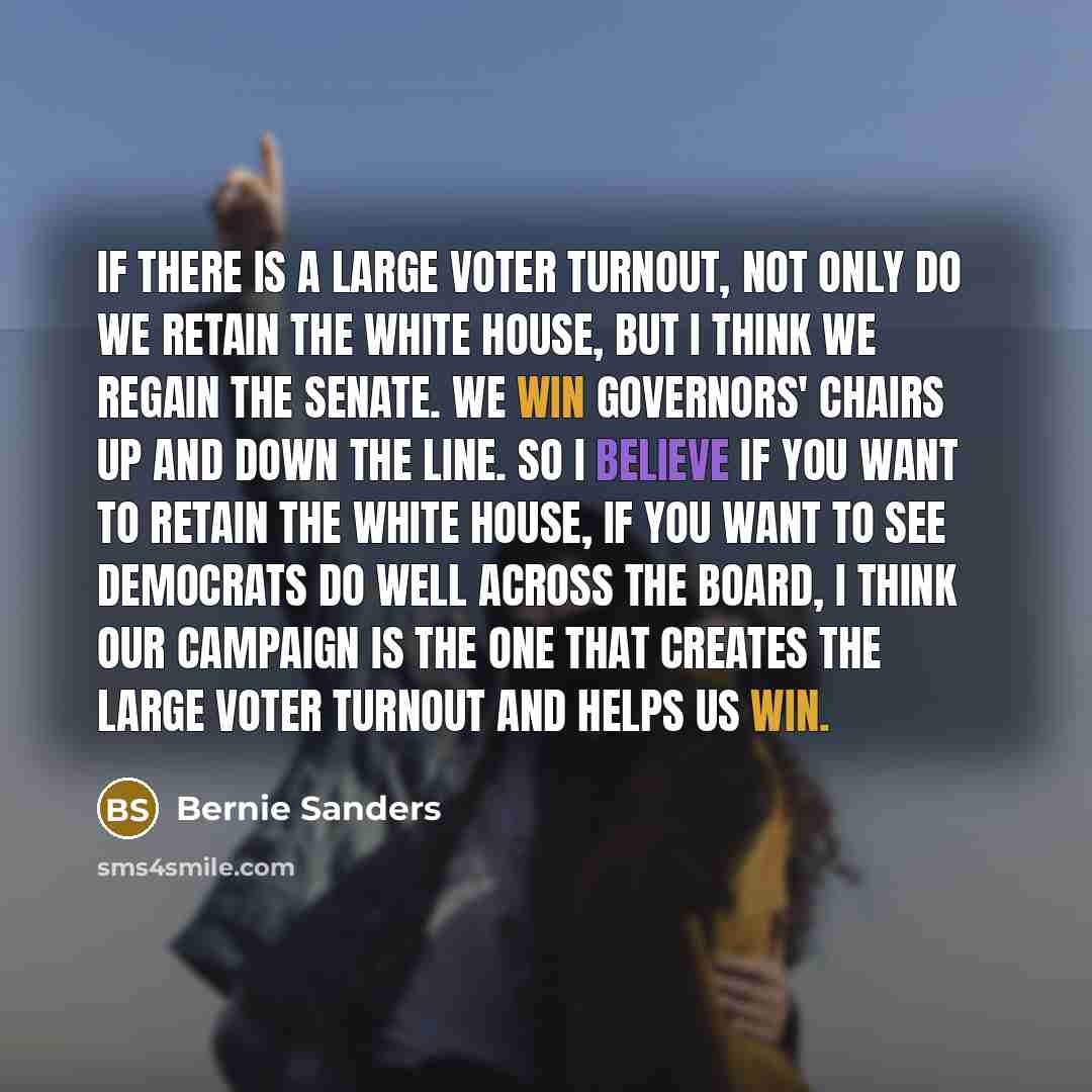 “If there is a large voter turnout, not only do…” quote by Bernie Sanders