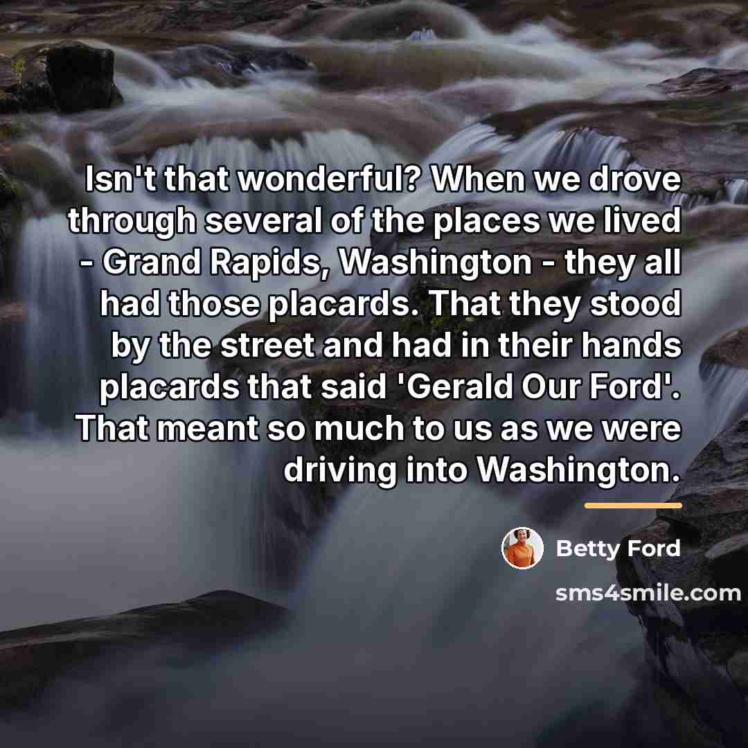 “Isn't that wonderful? When we drove through several of the…” quote by Betty Ford