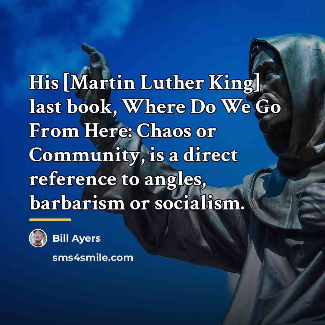 “His [Martin Luther King] last book, Where Do We Go…” quote by Bill Ayers