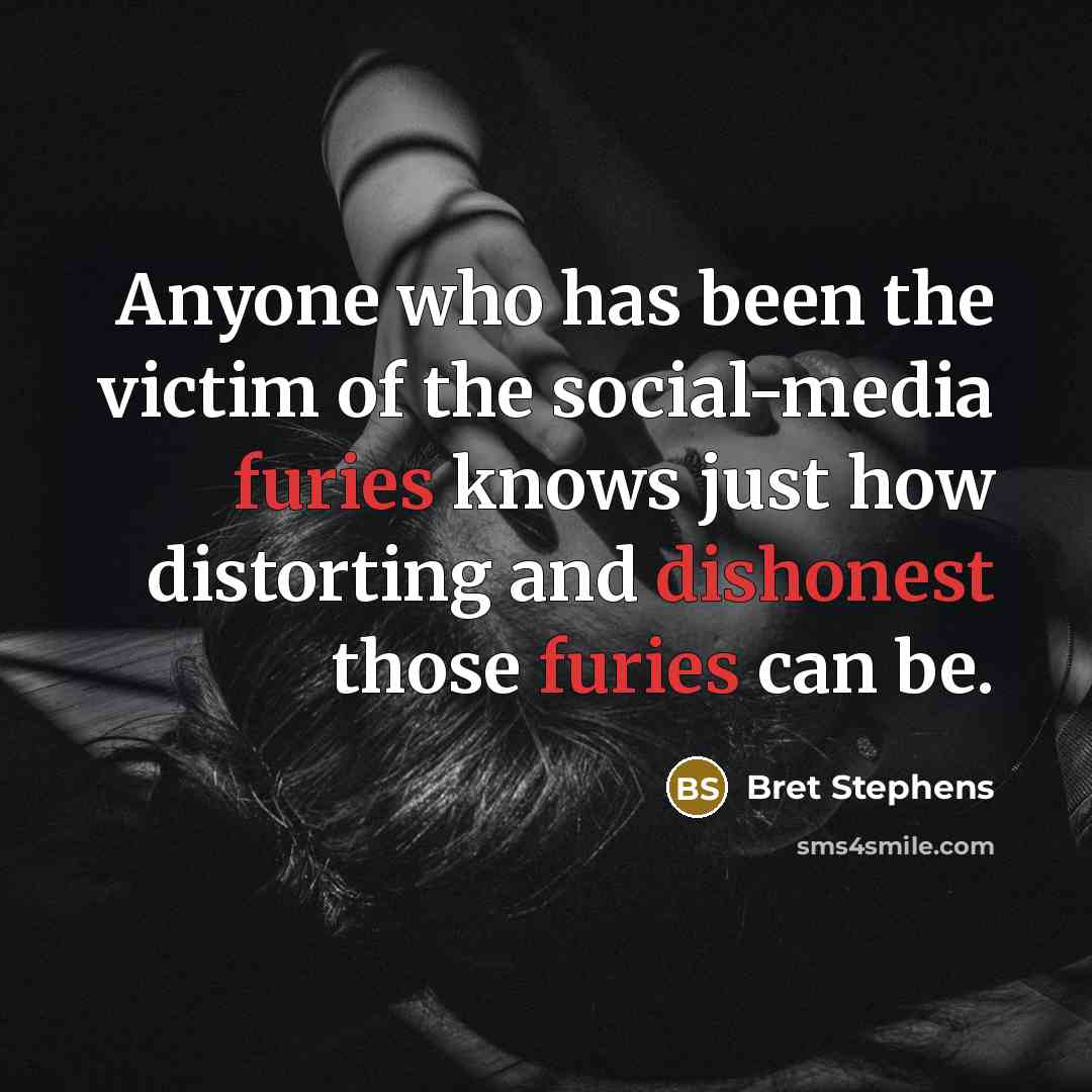 “Anyone who has been the victim of the social-media furies…” quote by Bret Stephens