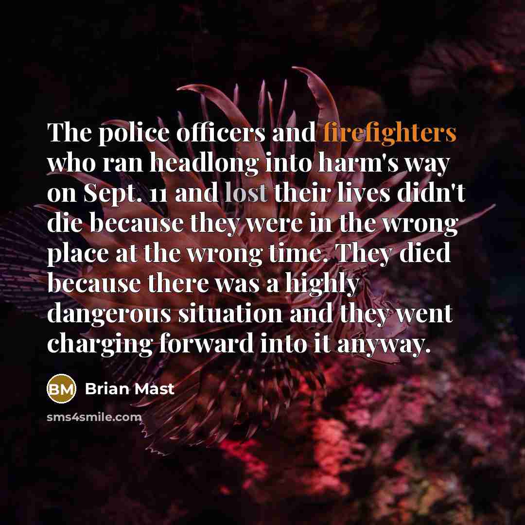 “The police officers and firefighters who ran headlong into harm's…” quote by Brian Mast