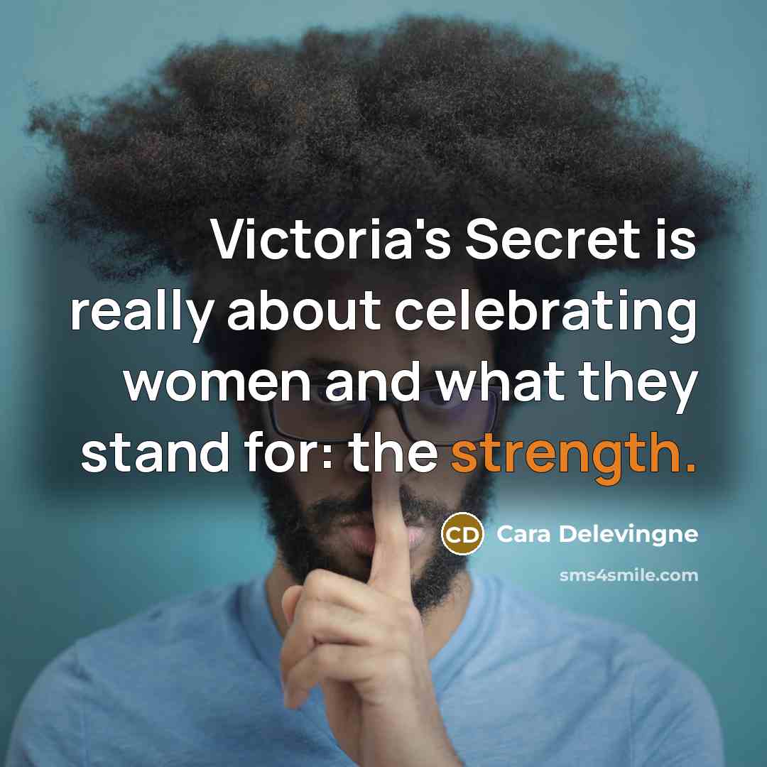 “Victoria's Secret is really about celebrating women and what they…” quote by Cara Delevingne