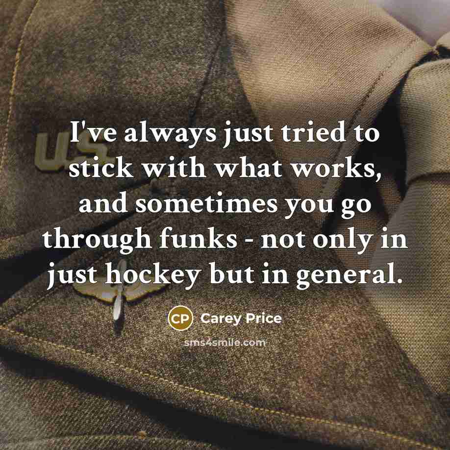 “I've always just tried to stick with what works, and…” quote by Carey Price