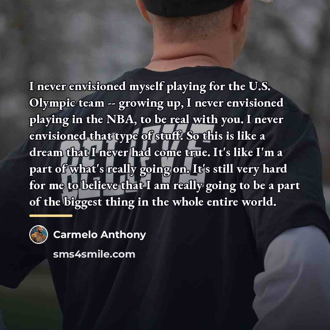 “I never envisioned myself playing for the U.S. Olympic team…” quote by Carmelo Anthony