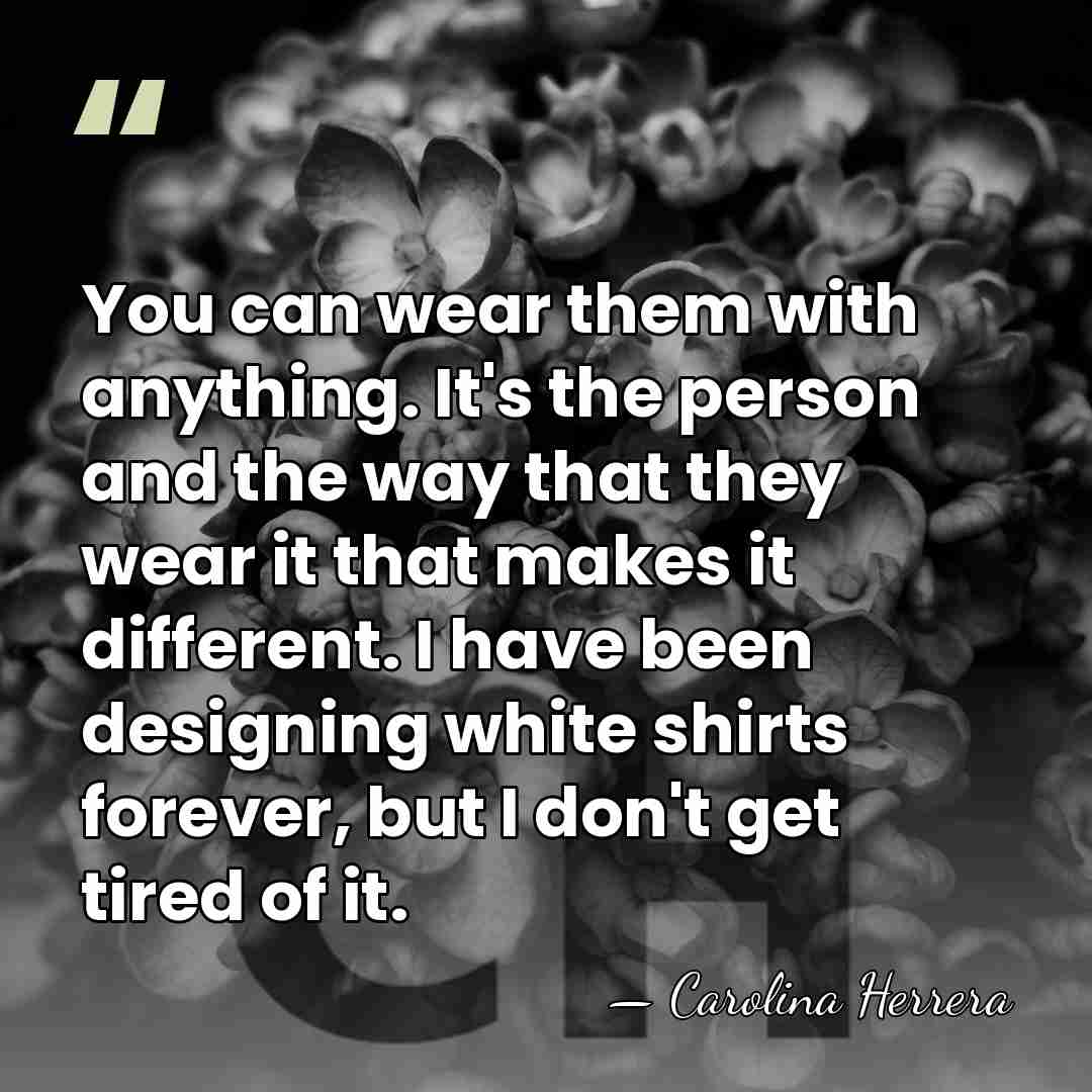 You can wear them with anything. It's the person and the way&hellip; - Carolina Herrera