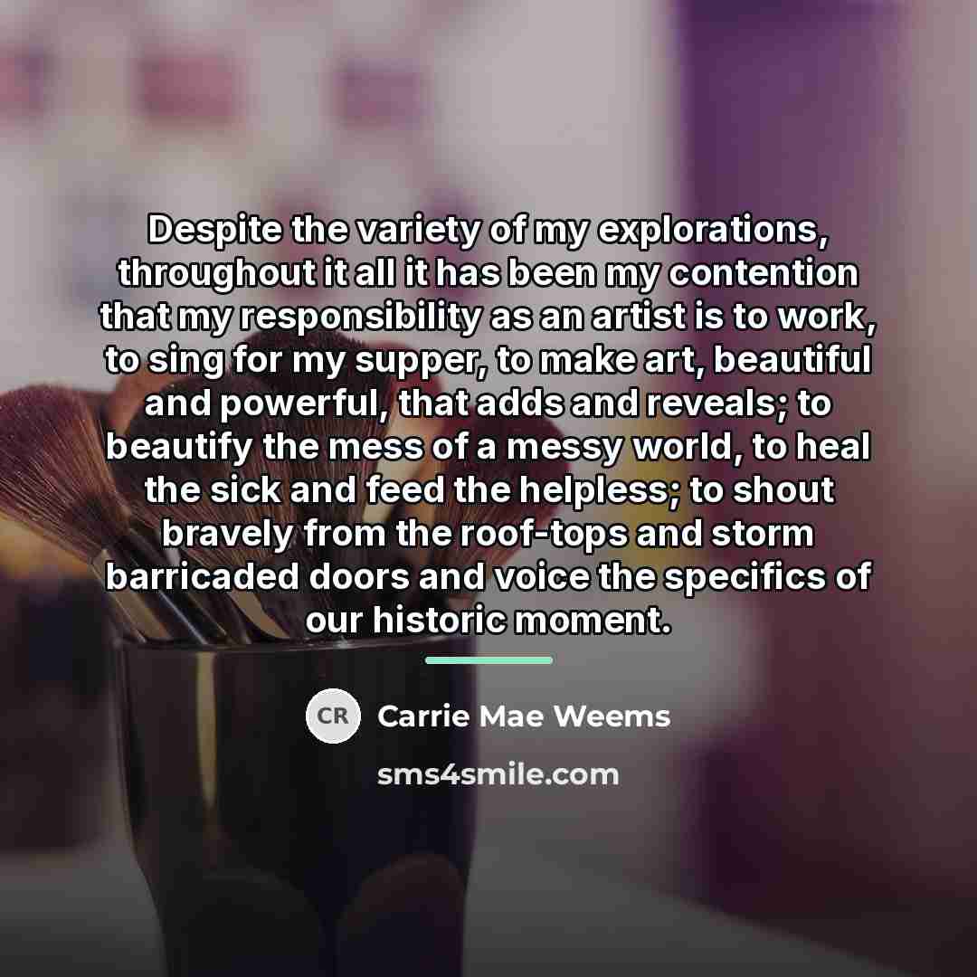 “Despite the variety of my explorations, throughout it all it…” quote by Carrie Mae Weems