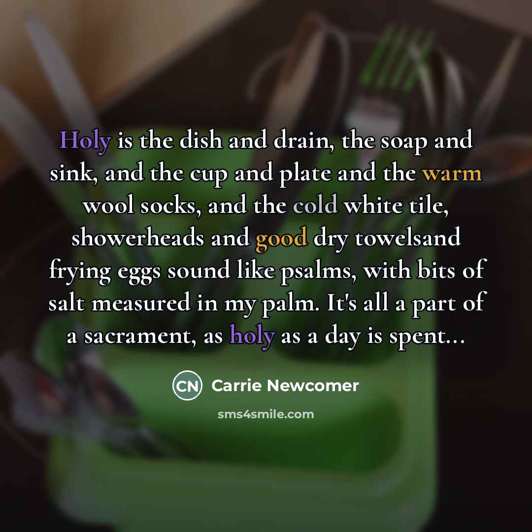 “Holy is the dish and drain, the soap and sink,…” quote by Carrie Newcomer