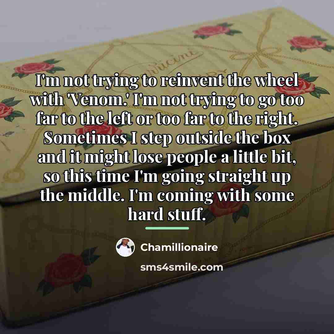 “I'm not trying to reinvent the wheel with 'Venom.' I'm…” quote by Chamillionaire