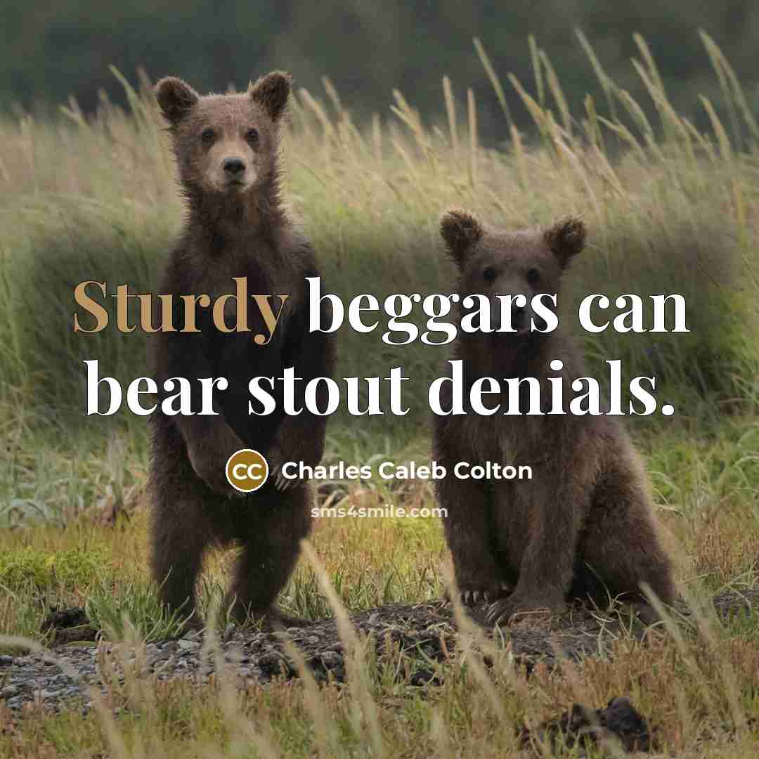 “Sturdy beggars can bear stout denials.…” quote by Charles Caleb Colton